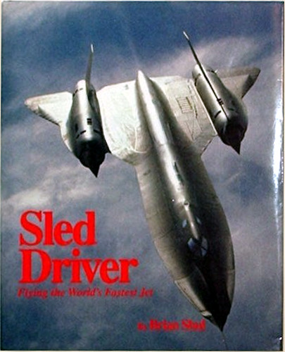 Sled Driver: Flying the World's Fastest Jet