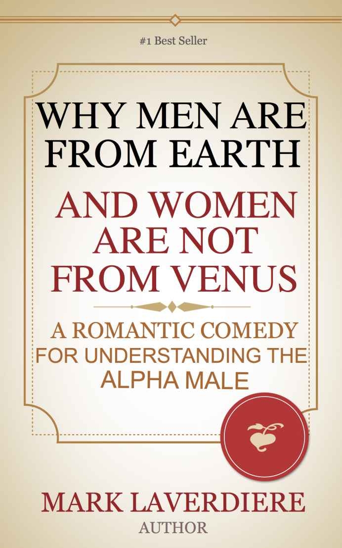 Why Men Are From Earth and Women Are Not From Venus; A Romantic Comedy for Understanding the Alpha Male