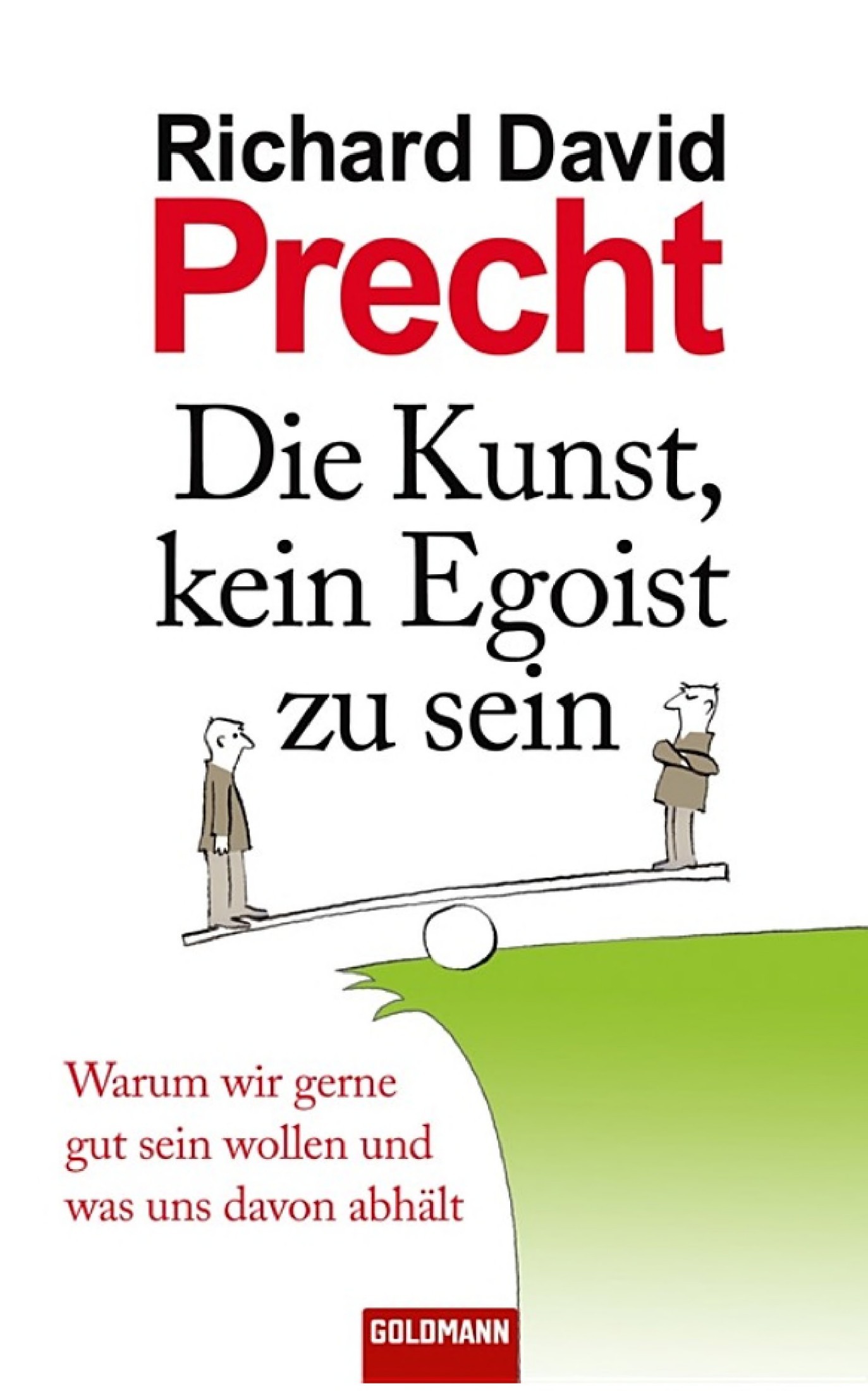Die Kunst, kein Egoist zu sein: Warum wir gerne gut sein wollen und was uns davon abhält
