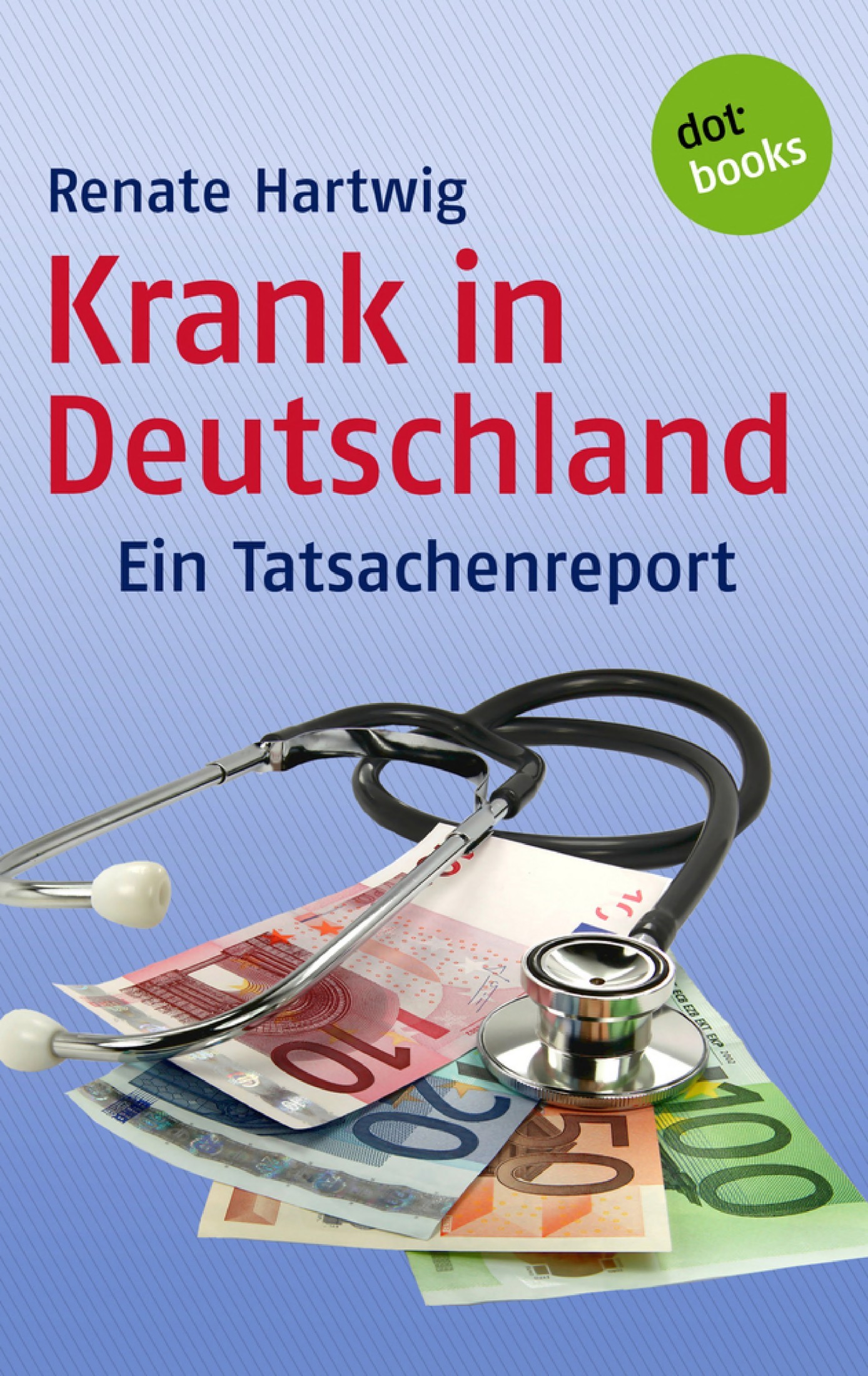 Krank in Deutschland: Ein Tatsachenreport