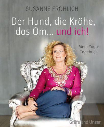 Der Hund, die Krähe, das Om… und ich!: Mein Yoga-Tagebuch