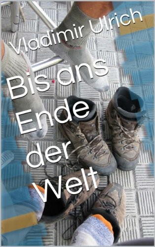 Bis ans Ende der Welt: Ein Pilgerbuch